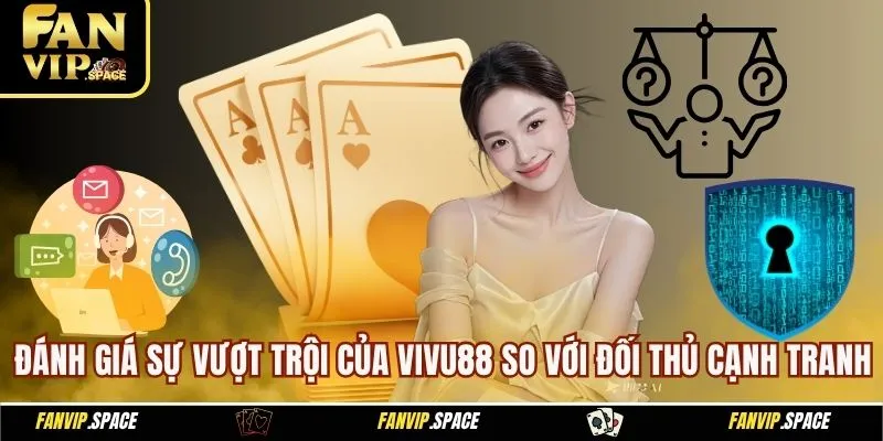 Đánh giá sự vượt trội của Vivu88 so với đối thủ cạnh tranh