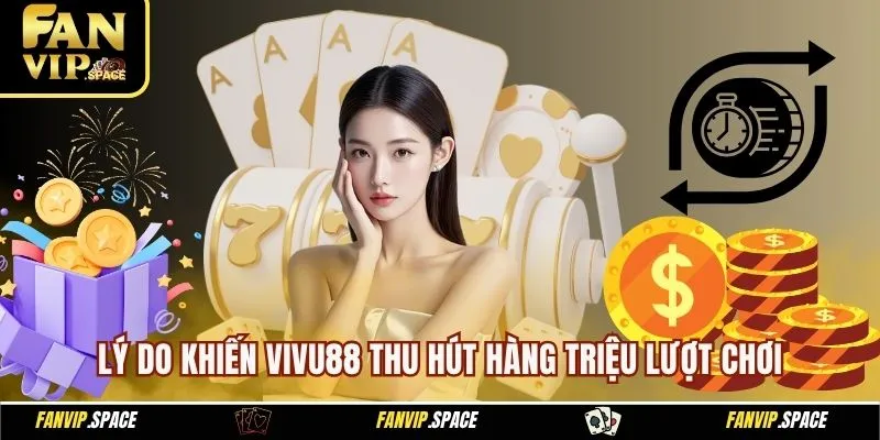 Lý do khiến Vivu88 thu hút hàng triệu lượt chơi